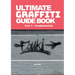Ultimate Graffiti Guide Book Part 1 - Fundamentals: Part 1: Fundamentals