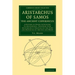Aristarchus of Samos, the Ancient Copernicus: A History of Greek Astronomy to Aristarchus, Together with Aristarchus's Treatise on the Sizes and Dista