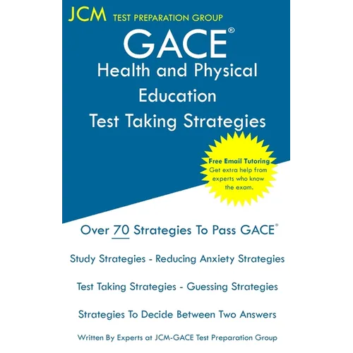 GACE Health and Physical Education - Test Taking Strategies: GACE 015 Exam - GACE 016 Exam - Free Online Tutoring - New 2020 Edition - The latest stra