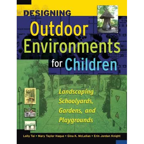 Designing Outdoor Environments for Children: Landscaping School Yards, Gardens and Playgrounds