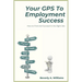 Your GPS to Employment Success: How to Find and Succeed in the Right Job