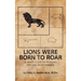 Lions Were Born to Roar