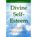 Divine Self-Esteem: Learning to Love Ourselves the Way the Divine Loves Us