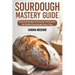 Sourdough Mastery Guide: Essential Recipes & Practical Techniques for Perfect Sourdough Every Time