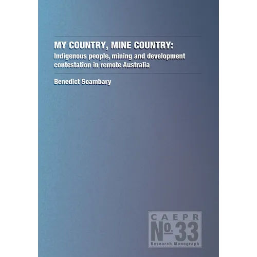 My Country, Mine Country: Indigenous people, mining and development contestation in remote Australia