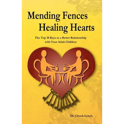 Mending Fences Healing Hearts: The Top 10 Keys to a Better Relationship with Your Adult Children