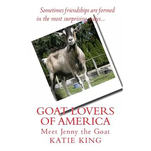 Goat Lovers of America: The story of life, friendships and Jenny the goat.