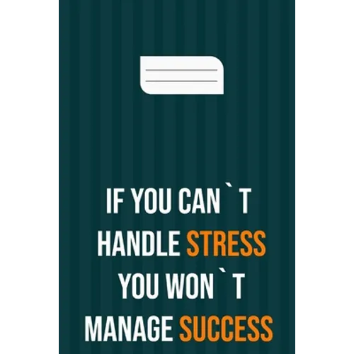 if you can`t handle stress you won`t manage success: motivation books, motivational interviewing, motivational gifts for women, girl, kids ( size 6x9