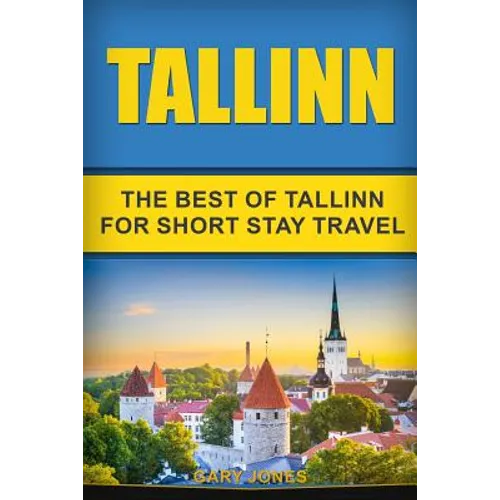 Tallinn: The Best Of Tallinn For Short Stay Travel
