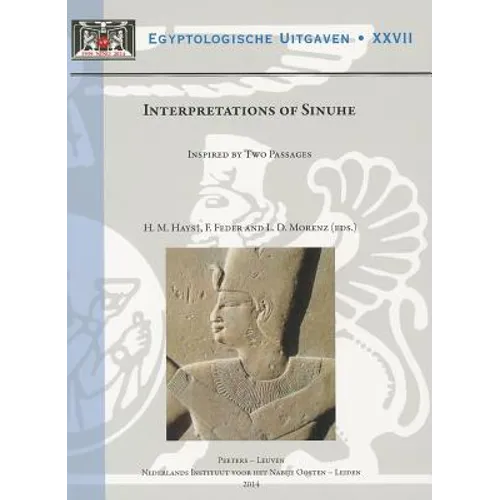 Interpretations of Sinuhe: Inspired by Two Passages (Proceedings of a Workshop Held at Leiden University, 27-29 November 2009)
