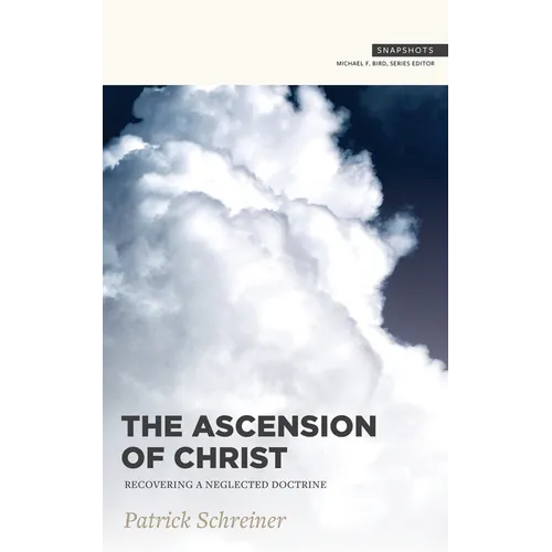 The Ascension of Christ: Recovering a Neglected Doctrine