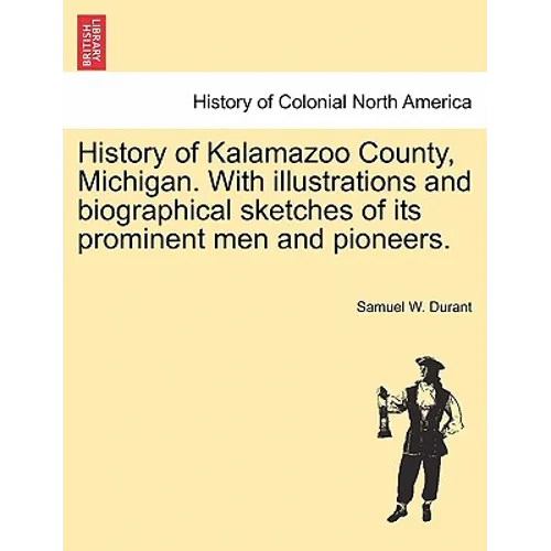 History of Kalamazoo County, Michigan. With illustrations and biographical sketches of its prominent men and pioneers.