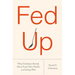 Fed Up: What Evolution Reveals about Food, Diet, Health, and Eating Well