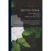 British Ferns: an Introduction to the Study of the Ferns, Lycopods, and Equiseta Indigenous to the British Isles: With Chapters on th