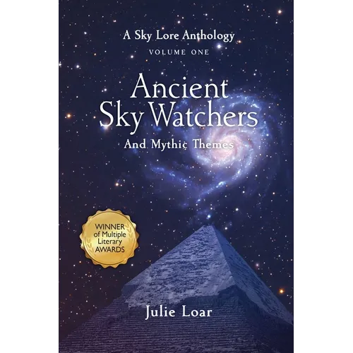 Ancient Sky Watchers & Mythic Themes: A Sky Lore Anthology Volume One
