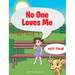 No One Loves Me: (not true)