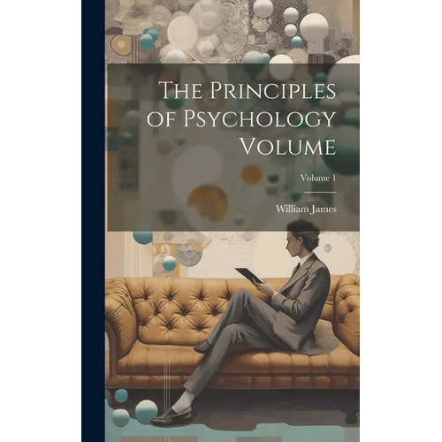 The Principles of Psychology Volume; Volume 1