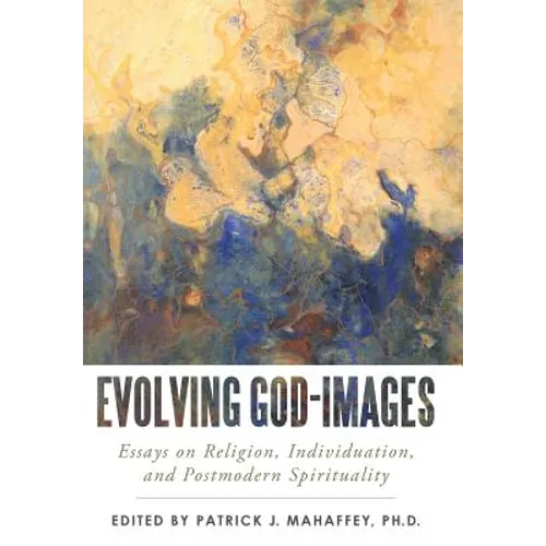 Evolving God-Images: Essays on Religion, Individuation, and Postmodern Spirituality