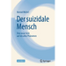 Der Suizidale Mensch: Eine Neue Sicht Auf Ein Altes Phänomen