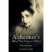 Alzheimer's-What They Forget to Tell You: A Personal Journey