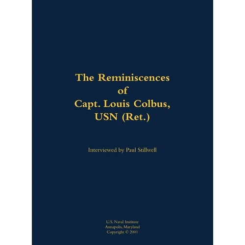 The Reminiscences of Capt. Louis Colbus, USN (Ret.): 1931-2012
