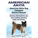 American Akita. American Akita Dog Complete Owners Manual. American Akita book for care, costs, feeding, grooming, health and training.