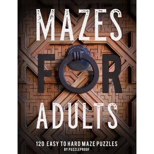 Maze Book For Adults: Normal, Medium And Hard Mazes For Relaxation and To Keep Your Mind Focused. 120 Puzzles.