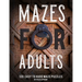 Maze Book For Adults: Normal, Medium And Hard Mazes For Relaxation and To Keep Your Mind Focused. 120 Puzzles.