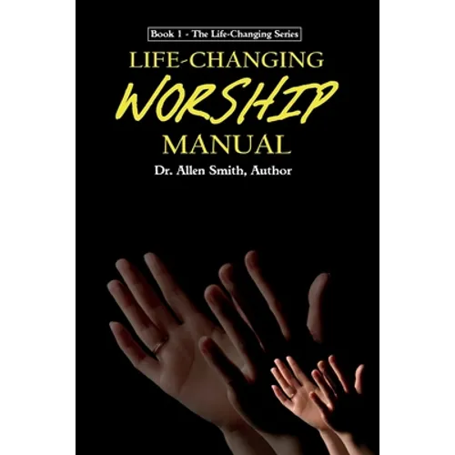 Life-Changing Worship Manual