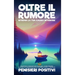 Oltre il Rumore: Ritrova la Tua Calma Interiore: Strategie e Tecniche per Superare l'Overthinking, Elevare la Consapevolezza e Riabbracciare il Presen
