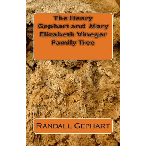 The Henry Gephart and Mary Elizabeth Vinegar Family Tree