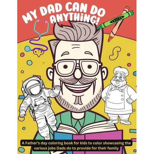 My Dad can do anything!: A Father's day coloring book for kids to color showcasing the various jobs Dads do to provide for their family