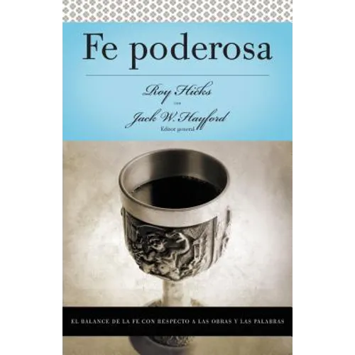 Serie Vida En Plenitud: Fe Poderosa: El Balance de la Fe Con Respecto a Las Obras Y Las Palabras