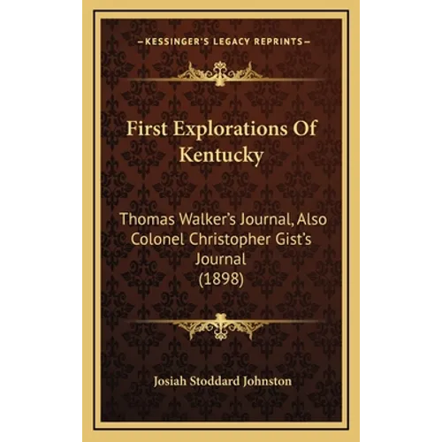 First Explorations Of Kentucky: Thomas Walker's Journal, Also Colonel Christopher Gist's Journal (1898)