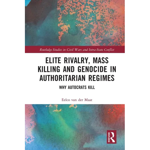 Elite Rivalry, Mass Killing and Genocide in Authoritarian Regimes: Why Autocrats Kill