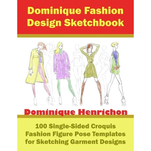 Dominique Fashion Design Sketchbook: 100 Single-Sided Croquis Fashion Figure Pose Templates for Sketching Garment Designs