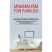 Minimalism for Families: Minimalist Living for Beginners via Frugal Living and Simplify Your Life (Simple Step by Step Guide on the Minimalist Lifesty