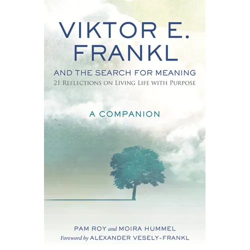 Viktor E. Frankl and the Search for Meaning: 21 Reflections on Living Life with Purpose, a Companion