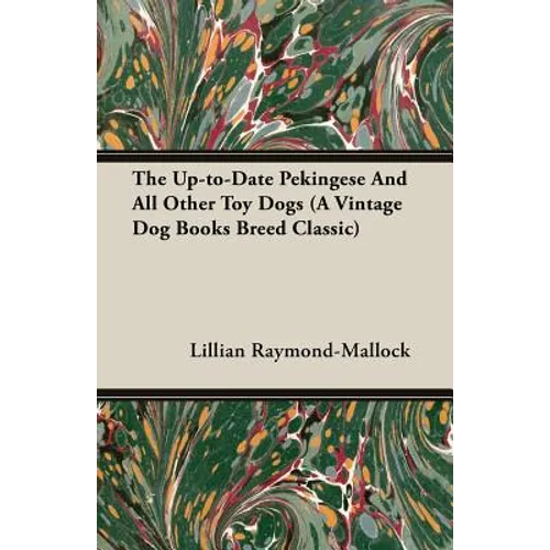 The Up-to-Date Pekingese And All Other Toy Dogs (A Vintage Dog Books Breed Classic)