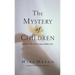 The Mystery of Children: What Our Kids Teach Us about Childlike Faith