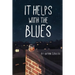It Helps with the Blues