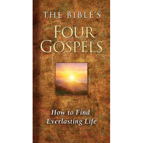 The Bible's Four Gospels: How to Find Everlasting Life