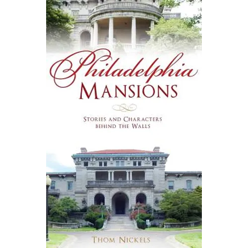 Philadelphia Mansions: Stories and Characters Behind the Walls