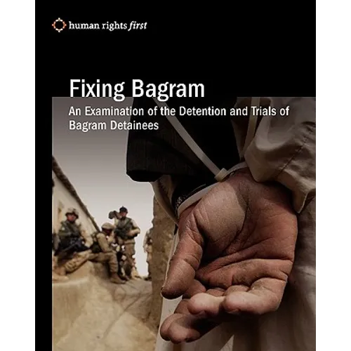 Fixing Bagram: An Examination of the Detention and Trials of Bagram Detainees