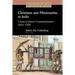 Christians and Missionaries in India: Cross-Cultural Communication Since 1500; With Special Reference to Caste, Conversion, and Colonialism