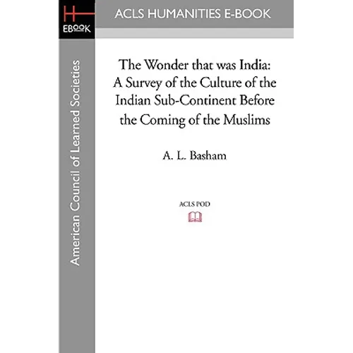 The Wonder that was India: A Survey of the Culture of the Indian Sub-Continent Before the Coming of the Muslims