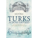 Turks Across Empires: Marketing Muslim Identity in the Russian-Ottoman Borderlands, 1856-1914