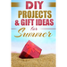 DIY Summer: Amazing Homemade Gifts & Gift Ideas for Summer (Crafts, Hobbies & Home, Do It Yourself)