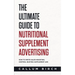 The Ultimate Guide To Nutritional Supplement Advertising: How To Write Sales-Boosting, Control-Busting Supplement Ads