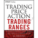 Trading Price Action Trading Ranges: Technical Analysis of Price Charts Bar by Bar for the Serious Trader